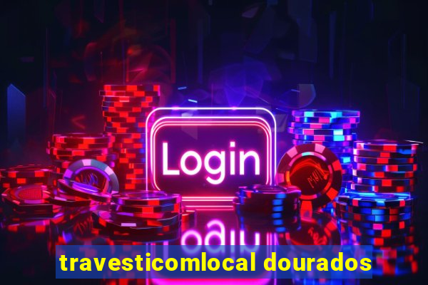 travesticomlocal dourados